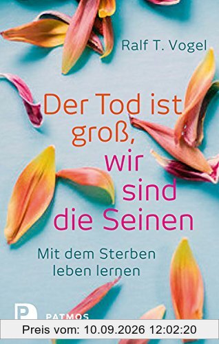 Der Tod ist groß, wir sind die Seinen - Mit dem Sterben leben lernen