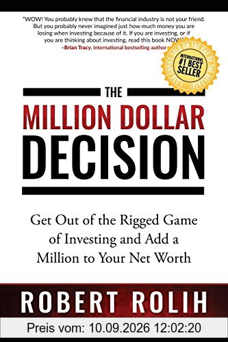 The Million Dollar Decision: Get Out of the Rigged Game of Investing and Add a Million to Your Net Worth