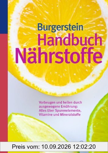 Handbuch Nährstoffe: Vorbeugen und heilen durch ausgewogene Ernährung