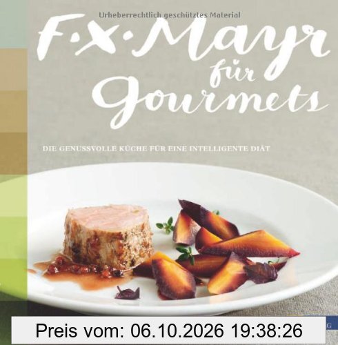 F.X. Mayr für Gourmets: Die genussvolle Küche für eine intelligente Diät