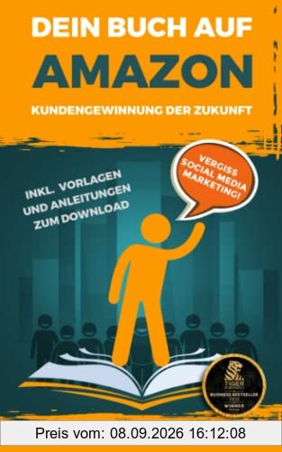 Dein Buch auf Amazon - Kundengewinnung der Zukunft: Vergiss Social Media Marketing! Inkl. Vorlagen und Anleitungen zum Download