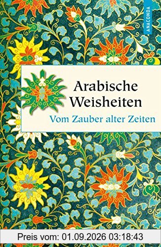 Arabische Weisheiten - Vom Zauber alter Zeiten