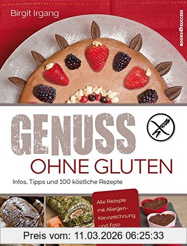 Birgit Irgang Genuss Ohne Gluten, Infos, Tipps Und 100 Köstliche Rezepte