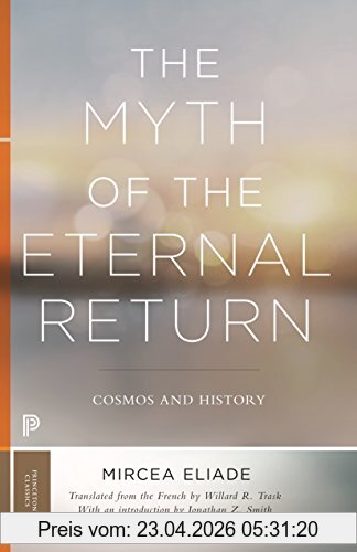 Mircea Eliade Myth Of The Eternal Return, Cosmos And History (Bollingen, Band 46)