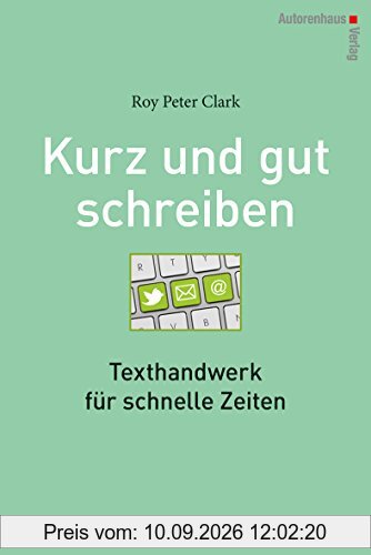 Kurz und gut schreiben: Texthandwerk für schnelle Zeiten