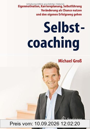 Selbstcoaching: Eigenmotivation, Karriereplanung, Selbstführung - Veränderung als Chance nutzen und den eigenen Erfolgsweg gehen