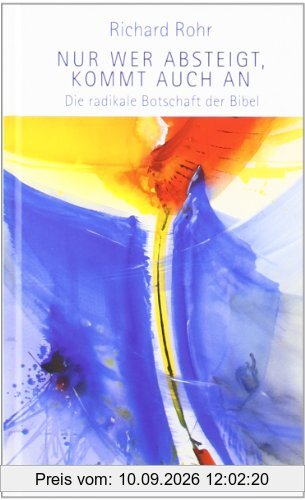 Nur wer absteigt, kommt auch an: Die radikale Botschaft der Bibel