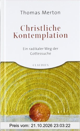 Christliche Kontemplation: Ein radikaler Weg der Gottessuche