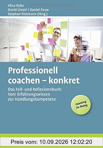 Professionell coachen - konkret: Das Fall- und Reflexionsbuch: Vom Erfahrungswissen zur Handlungskompetenz (Beltz Weiterbildung)