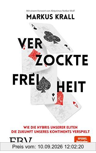 Verzockte Freiheit: Wie die Hybris unserer Eliten die Zukunft unseres Kontinents verspielt