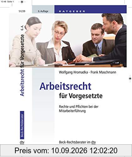 Arbeitsrecht für Vorgesetzte: Rechte und Pflichten bei der Mitarbeiterführung (dtv Beck Rechtsberater)