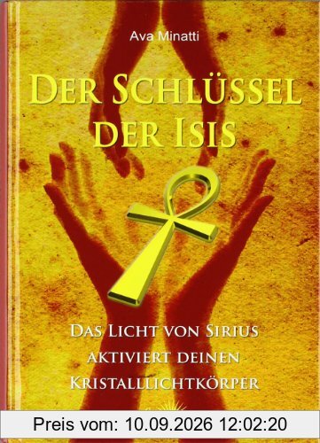Der Schlüssel der Isis: Das Licht von Sirius aktiviert deinen Kristalllichtkörper