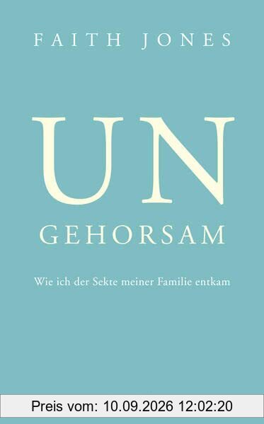 Ungehorsam – Wie ich der Sekte meiner Familie entkam