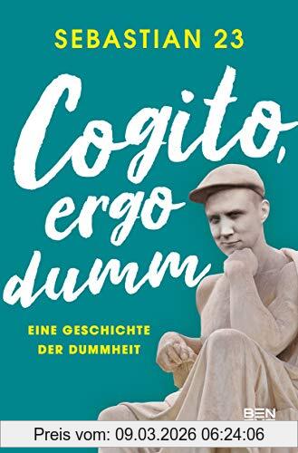 Sebastian 23 Cogito, Ergo Dumm, Eine Geschichte Der Dummheit