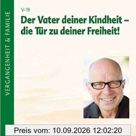 Der Vater deiner Kindheit - Die Tür zu deiner Freiheit