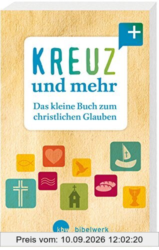 Kreuz und mehr: Das kleine Buch zum christlichen Glauben