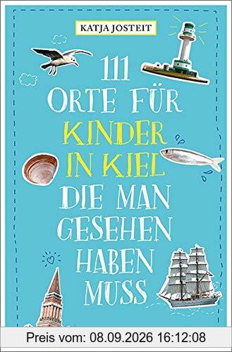 111 Orte für Kinder in Kiel, die man gesehen haben muss: Reiseführer für Kinder
