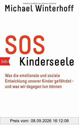 SOS Kinderseele: Was die emotionale und soziale Entwicklung unserer Kinder gefährdet - - und was wir dagegen tun können