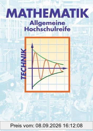 Mathematik - Allgemeine Hochschulreife: Technik: Schülerbuch: Berufliches Gymnasium. Sekundarstufe II