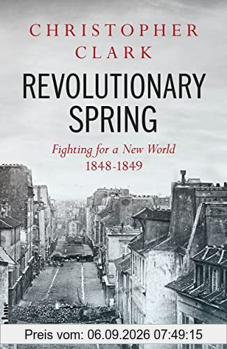 Revolutionary Spring: Fighting for a New World 1848-1849