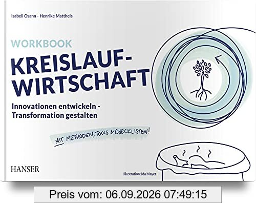 Workbook Kreislaufwirtschaft: Innovationen entwickeln - Transformation gestalten Mit Methoden, Tools und Checklisten