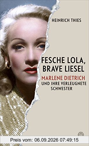 Fesche Lola, brave Liesel: Marlene Dietrich und ihre verleugnete Schwester