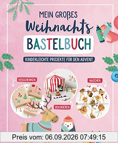Mein großes Weihnachts-Bastelbuch: Kinderleichte Projekte für den Advent