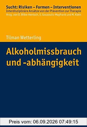 Alkoholmissbrauch und -abhängigkeit (Sucht: Risiken - Formen - Interventionen: Interdisziplinäre Ansätze von der Prävention zur Therapie)