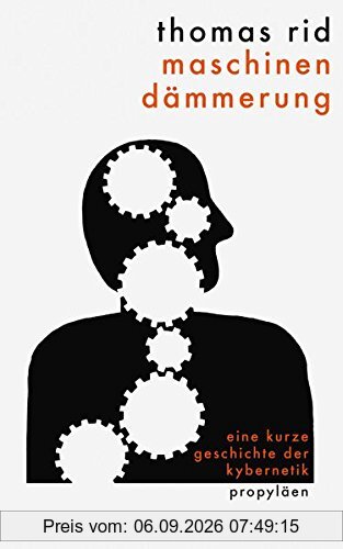 Maschinendämmerung: Eine kurze Geschichte der Kybernetik