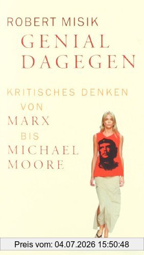 Robert Misik Genial Dagegen, Kritisches Denken Von Marx Bis Michael Moore