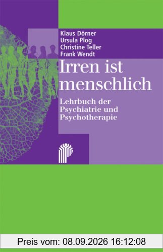 Irren ist menschlich: Lehrbuch der Psychiatrie und Psychotherapie