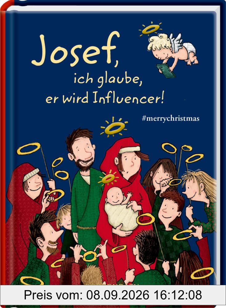 Josef, ich glaube, er wird Influencer!: #merrychristmas: Geschenkbuch mit viel Humor aus der beliebten Reihe um Josef, es ist ein Mädchen! (Heitere Geschichten)