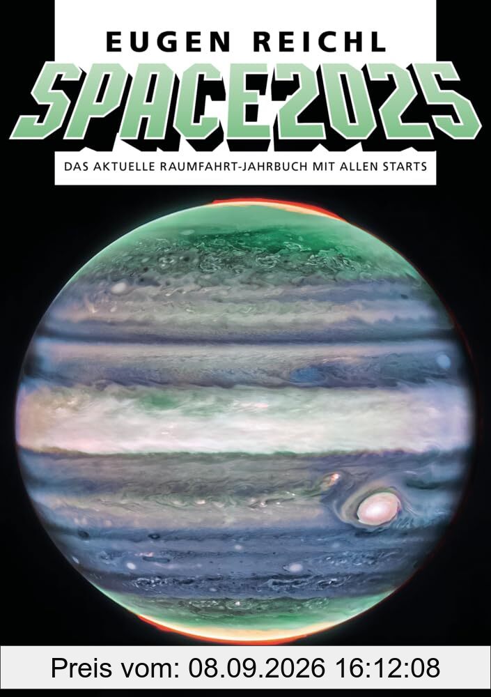 SPACE 2025: Das aktuelle Raumfahrt-Jahrbuch mit allen Starts (SPACE - Die Raumfahrtjahrbücher)
