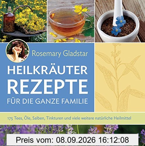 Heilkräuter Rezepte für die ganze Familie: 175 Tees, Öle, Salben, Tinkturen und viele weitere natürliche Heilmittel