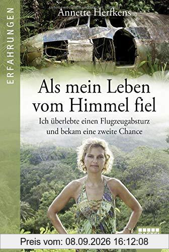 Als mein Leben vom Himmel fiel: Ich überlebte einen Flugzeugabsturz und bekam eine zweite Chance