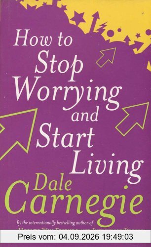 How To Stop Worrying And Start Living