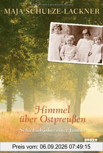 Himmel über Ostpreußen: Schicksalsjahre einer Familie
