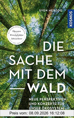 Die Sache mit dem Wald: Neue Perspektiven und Konzepte für unser Ökosystem