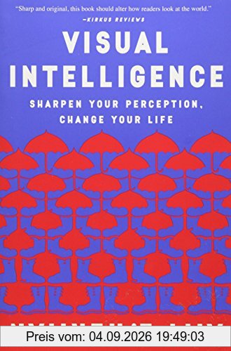 Visual Intelligence: Sharpen Your Perception, Change Your Life