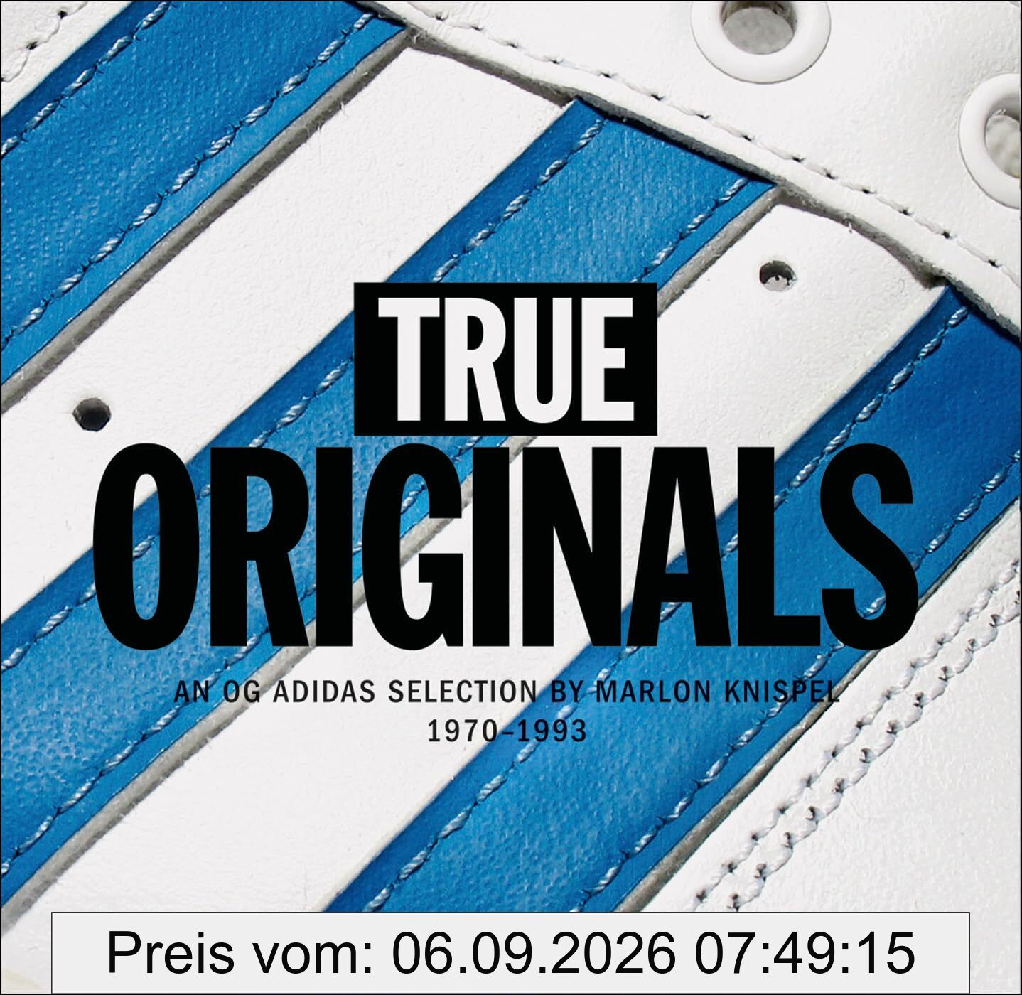 True Originals: An OG Adidas Selection by a fan 1970 – 1993: An OG Adidas Selection by Marlon Knispel 1970?-?1993