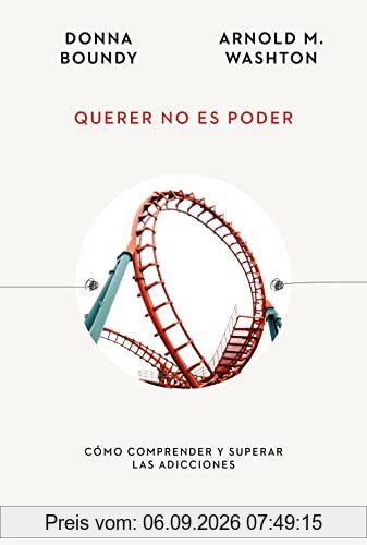 Querer no es poder: Cómo comprender y superar las adicciones (Esenciales de Psicología)