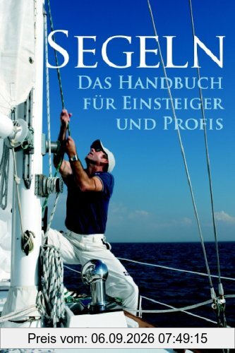 Segeln. Handbuch für Einsteiger und Profis