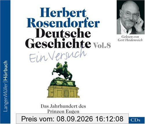 Deutsche Geschichte - Ein Versuch 8, 3 CDs: Das Jahrhundert des Prinzen Eugen 1697-1750 n.Chr