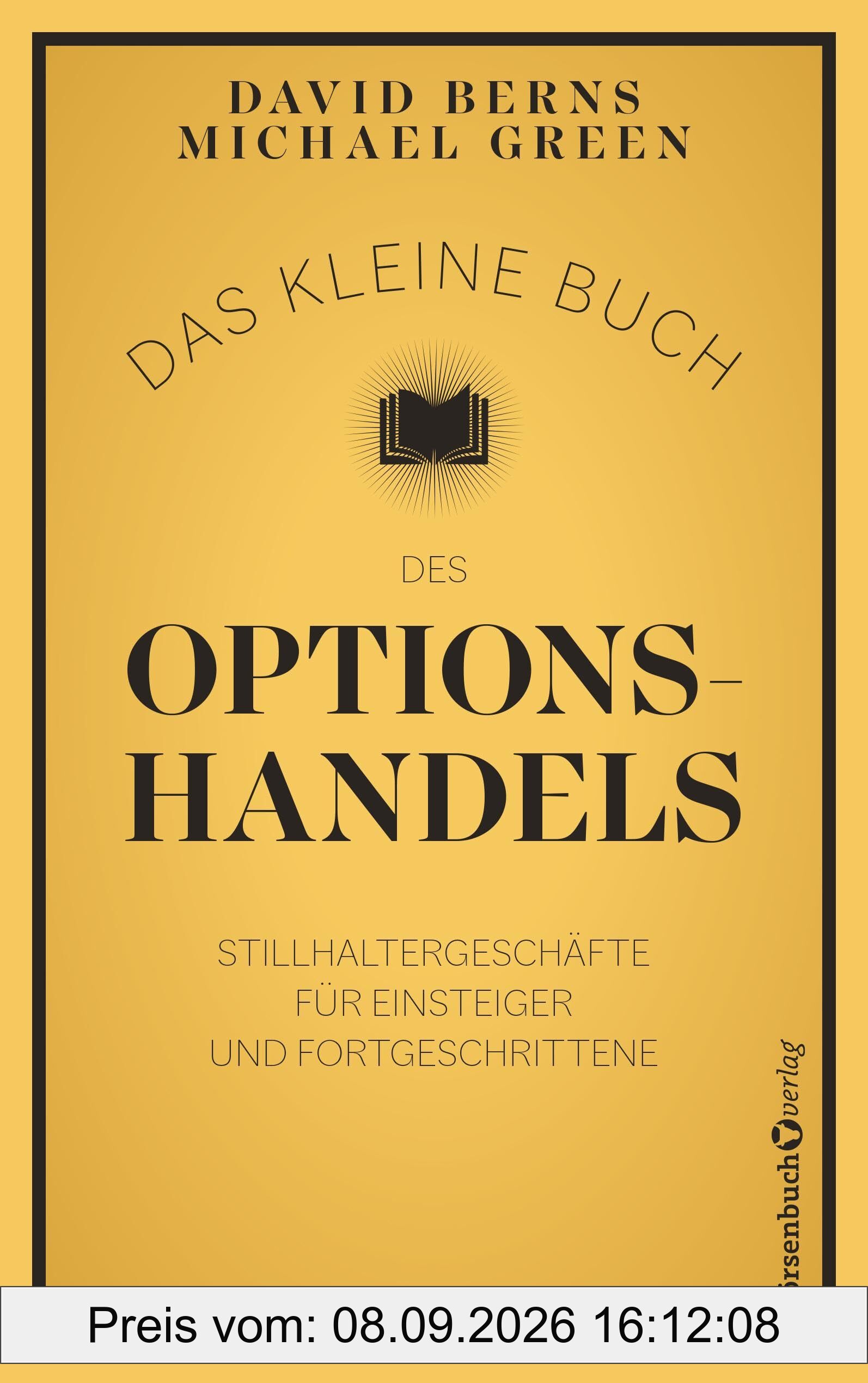 Das kleine Buch des Optionshandels: Stillhaltergeschäfte für Einsteiger und Fortgeschrittene