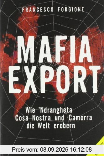 Mafia-Export: Wie 'Ndrangheta, Cosa Nostra und Camorra die Welt erobern