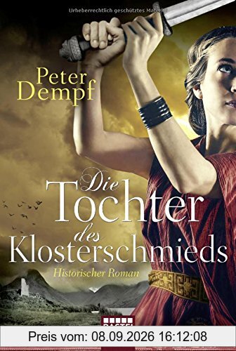 Die Tochter des Klosterschmieds: Historischer Roman