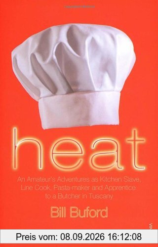 Heat: An Amateur's Adventures as Kitchen Slave, Line Cook, Pasta-maker and Apprentice to a Butcher in Tuscany