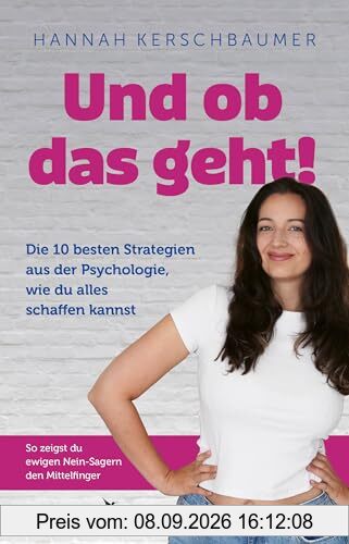 Und ob das geht!: Die 10 besten Strategien aus der Psychologie, wie du alles schaffen kannst. So zeigst du ewigen Nein-Sagern den Mittelfinger | Träume leben, SPIEGEL-Bestseller