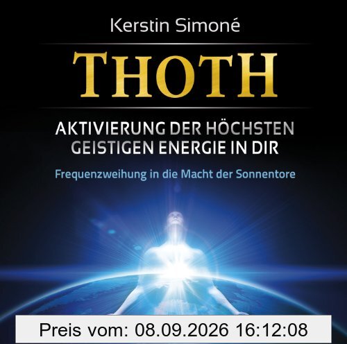 Thoth: Aktivierung der höchsten geistigen Energie in dir. Frequenzweihung in die Macht der Sonnentore