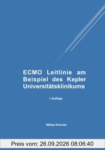 ECMO Leitlinie am Beispiel des Kepler Universitätsklinikums: 1. Auflage